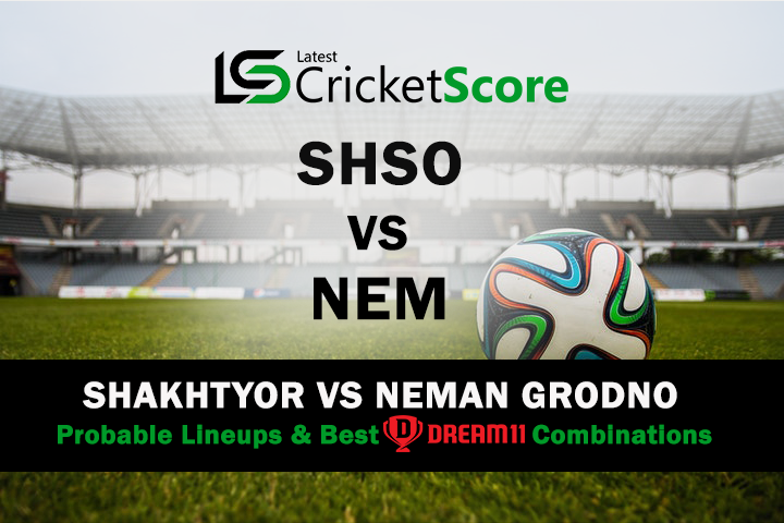 SHSO vs NEM | Shakhtyor vs Neman Grodno Belarus Premier League Probable Lineups & Best Dream11 Combination